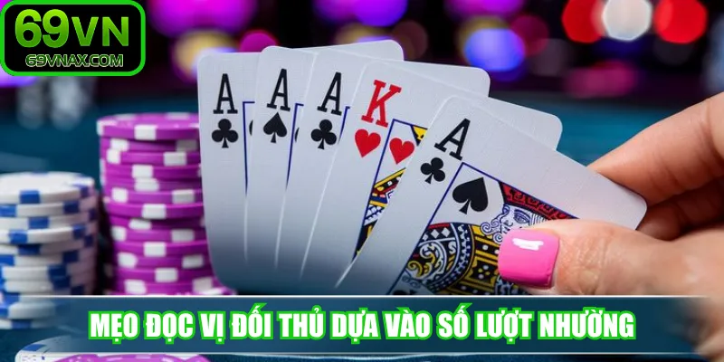 Mẹo đọc vị đối thủ dựa vào số lượt nhường