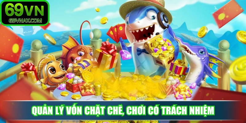 Quản lý vốn chặt chẽ, chơi có trách nhiệm 