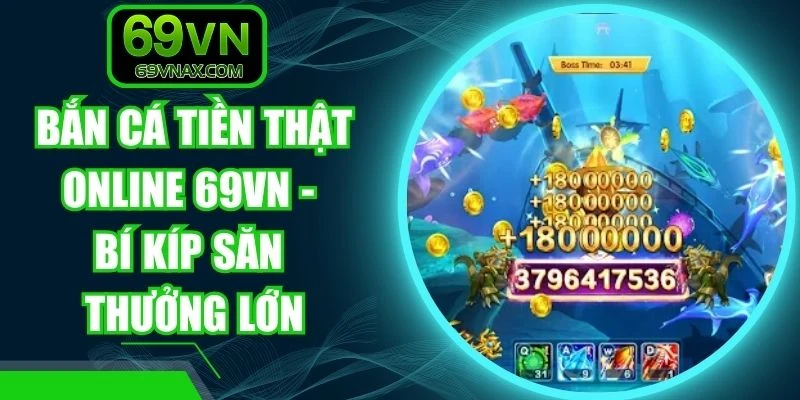 Bắn Cá Tiền Thật Online 69VN - Bí Kíp Săn Thưởng Lớn