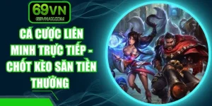 Cá Cược Liên Minh Trực Tiếp - Chốt Kèo Săn Tiền Thưởng