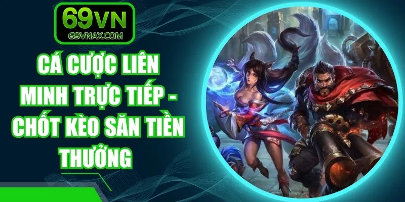 Cá Cược Liên Minh Trực Tiếp - Chốt Kèo Săn Tiền Thưởng