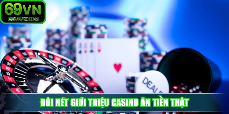 Đôi nét giới thiệu Casino ăn tiền thật