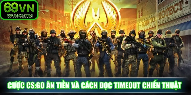 Cược CS:GO ăn tiền và cách đọc timeout chiến thuật 