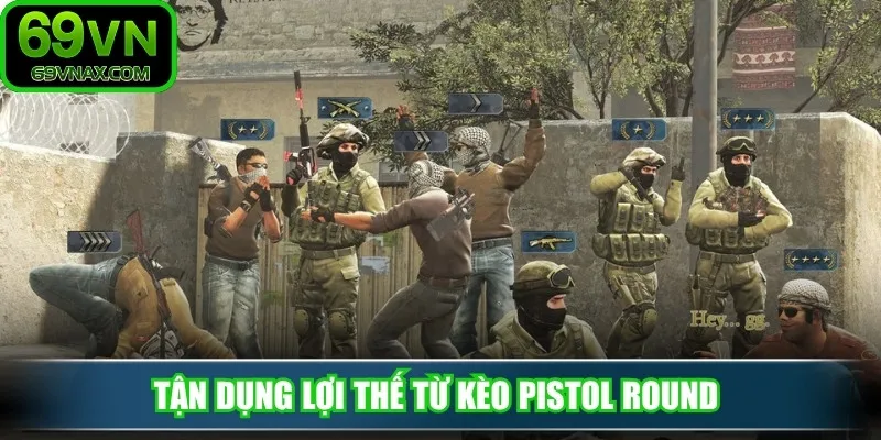 Tận dụng lợi thế từ kèo pistol round 