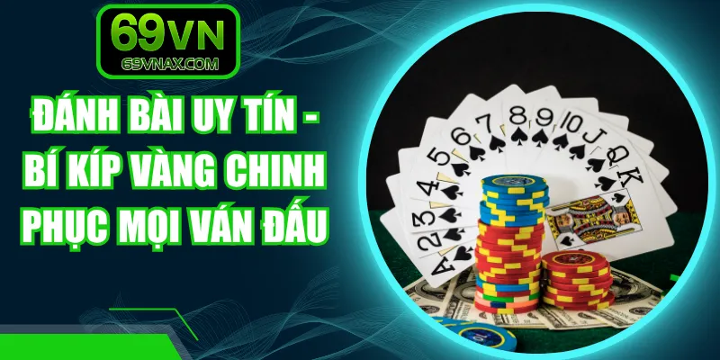Đánh Bài Uy Tín - Bí Kíp Vàng Chinh Phục Mọi Ván Đấu