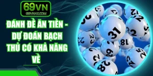 Đánh Đề Ăn Tiền - Dự Đoán Bạch Thủ Có Khả Năng Về
