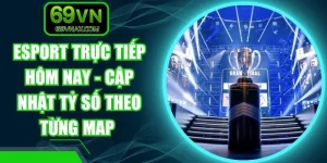 Esport Trực Tiếp Hôm Nay - Cập Nhật Tỷ Số Theo Từng Map