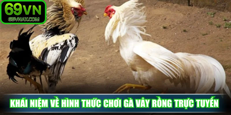 Khái niệm về hình thức chơi gà vảy rồng trực tuyến 