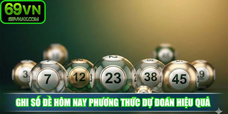 Ghi số đề hôm nay phương thức dự đoán hiệu quả