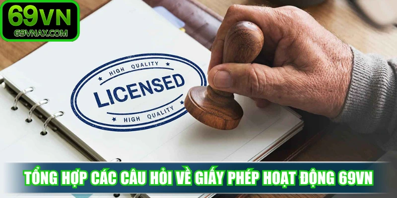 Tổng hợp các câu hỏi về giấy phép hoạt động 69VN