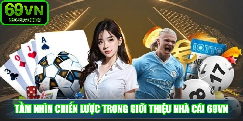 Tầm nhìn chiến lược trong giới thiệu nhà cái 69VN
