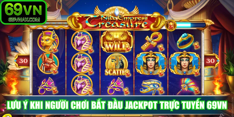 Lưu ý khi người chơi bắt đầu jackpot trực tuyến 69VN
