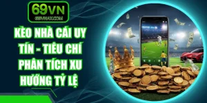 Kèo Nhà Cái Uy Tín - Tiêu Chí Phân Tích Xu Hướng Tỷ Lệ