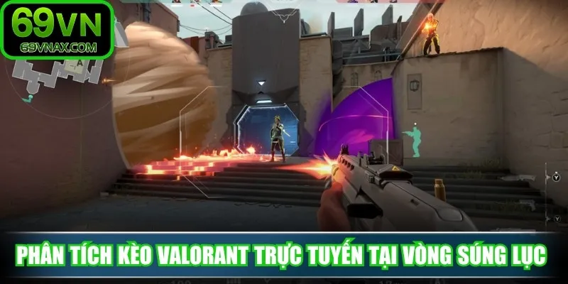 Phân tích kèo Valorant trực tuyến tại vòng súng lục 