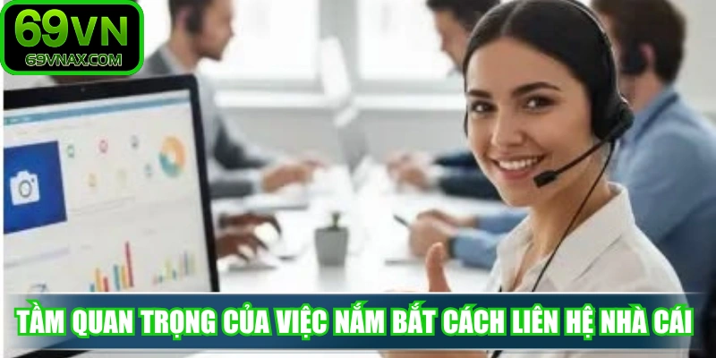 Tầm quan trọng của việc nắm bắt cách liên hệ nhà cái 