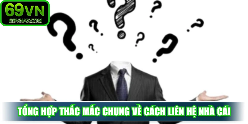 Tổng hợp thắc mắc chung về cách liên hệ nhà cái nhanh chóng 