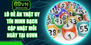 Lô Đề Ăn Thật Uy Tín Minh Bạch Cập Nhật Mỗi Ngày Tại 69VN