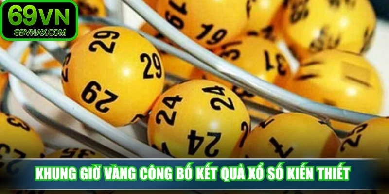 Khung giờ vàng công bố kết quả xổ số kiến thiết 