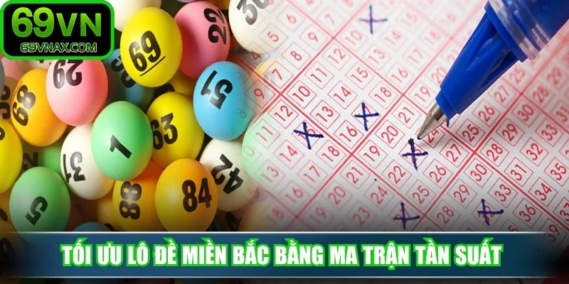 Tối ưu lô đề miền bắc bằng ma trận tần suất 