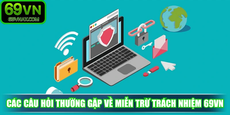 Các câu hỏi thường gặp về miễn trừ trách nhiệm 69VN
