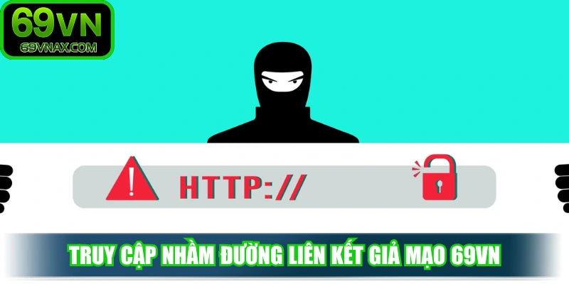 Truy cập nhầm đường liên kết giả mạo 69VN