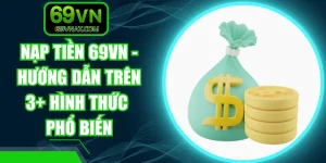 Nạp Tiền 69VN - Hướng Dẫn Trên 3+ Hình Thức Phổ Biến