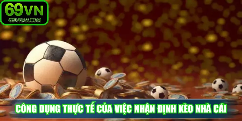Công dụng thực tế của việc nhận định kèo nhà cái