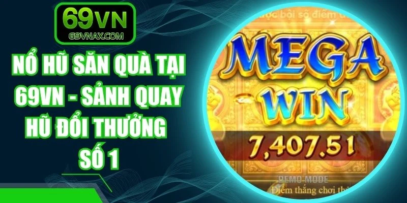 Nổ Hũ Săn Quà Tại 69VN - Sảnh Quay Hũ Đổi Thưởng Số 1