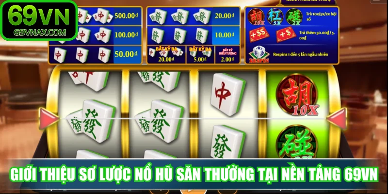Giới thiệu sơ lược nổ hũ săn thưởng tại nền tảng 69VN