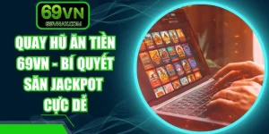 Quay Hũ Ăn Tiền 69VN - Bí Quyết Săn Jackpot Cực Dễ
