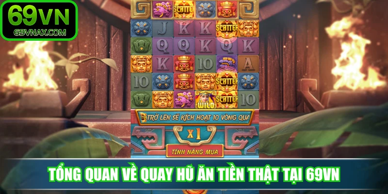 Tổng quan về quay hũ ăn tiền thật tại 69VN