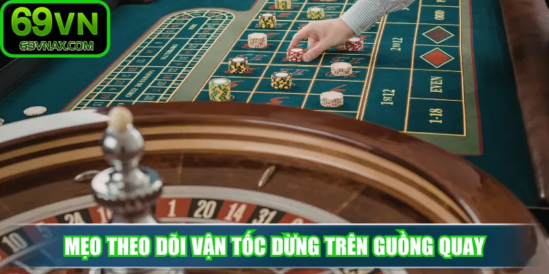 Mẹo theo dõi vận tốc dừng trên guồng quay