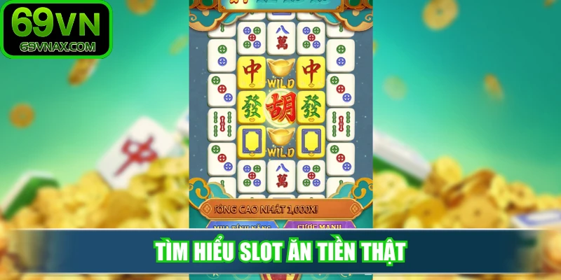 Tìm hiểu slot ăn tiền thật