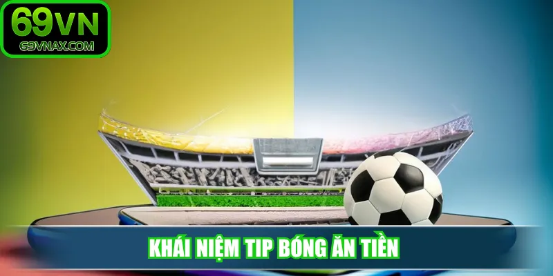 Khái niệm tip bóng ăn tiền 