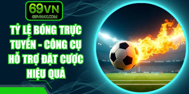 Tỷ Lệ Bóng Trực Tuyến - Công Cụ Hỗ Trợ Đặt Cược Hiệu Quả