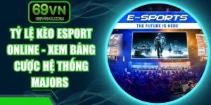 Tỷ Lệ Kèo Esport Online - Xem Bảng Cược Hệ Thống Majors