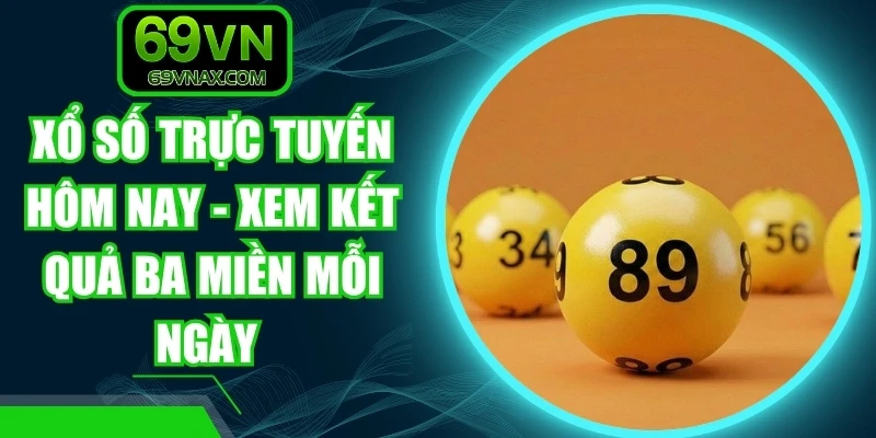 Xổ Số Trực Tuyến Hôm Nay - Xem Kết Quả Ba Miền Mỗi Ngày